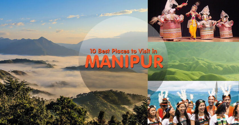 Top 10 Places to visit in MANIPUR-Land of Jewels.